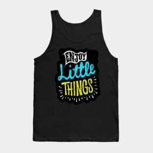 Enjoy Little Things - Typography Inspirational Quote Design Great For Any Occasion Tank Top